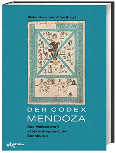 Der Codex Mendoza. Das Meisterwerk aztekisch-spanischer Buchkultur. Farb-Faksimile der Handschrift mit allen Bildern: Die Geschichte des Aztekenreichs und das Leben der Azteken.